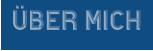 ÜBER MICH